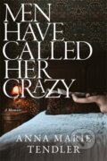 Kniha: Men Have Called Her Crazy (Anna Marie Tendler). Blink Publishing, 2024 Kniha: Men Have Called Her Crazy (Anna Marie Tendler). Blink Publishing, 2024