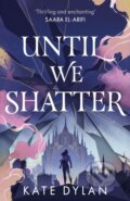 Kniha: Until We Shatter (Kate Dylan). Hodderscape, 2024 Kniha: Until We Shatter (Kate Dylan). Hodderscape, 2024