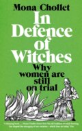 Kniha: In Defence of Witches (Mona Chollet). Slovart, 2022 Kniha: In Defence of Witches (Mona Chollet). Slovart, 2022