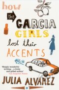 Kniha: How the Garcia Girls Lost Their Accents (Julia Alvarez). Bloomsbury, 2004 Kniha: How the Garcia Girls Lost Their Accents (Julia Alvarez). Bloomsbury, 2004