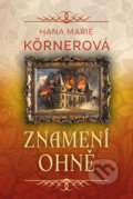 Kniha: Znamení ohně (Hana Marie Kornerová). Fortuna Libri ČR, 2024 Kniha: Znamení ohně (Hana Marie Kornerová). Fortuna Libri ČR, 2024