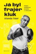 Kniha: Já byl frajer kluk (Marie Urbanová a Stanislav Tišer). Garamond, 2024 Kniha: Já byl frajer kluk (Marie Urbanová a Stanislav Tišer). Garamond, 2024