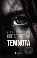 Kniha: Kde se skrývá temnota (Lenka Petřeková), 2024 Kniha: Kde se skrývá temnota (Lenka Petřeková), 2024