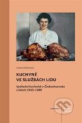 Kniha: Kuchyně ve službách lidu (Lenka Pořízková). Academia, 2024 Kniha: Kuchyně ve službách lidu (Lenka Pořízková). Academia, 2024