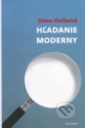 Kniha: Hľadanie moderny (Dana Hučková). Ars Poetica, 2009 Kniha: Hľadanie moderny (Dana Hučková). Ars Poetica, 2009