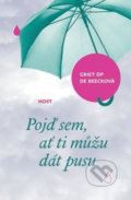 Kniha: Pojď sem, ať ti můžu dát pusu (Griet Op de Beeck). Host, 2017 Kniha: Pojď sem, ať ti můžu dát pusu (Griet Op de Beeck). Host, 2017