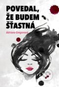 E-kniha: Povedal, že budem štastná (Adriana Gregorová), 2016 E-kniha: Povedal, že budem štastná (Adriana Gregorová), 2016
