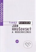 Kniha: Ján Hrušovský a modernizmus (Tomáš Horváth), 2009 Kniha: Ján Hrušovský a modernizmus (Tomáš Horváth), 2009