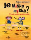 Kniha: Je Miška myška? (Taťjana Lehenová). Albatros CZ, 2017 Kniha: Je Miška myška? (Taťjana Lehenová). Albatros CZ, 2017
