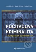 Počítačová kriminalita v európskych súvislostiach - Libor Klimek, Jozef Záhora, Květoň Holcr, Wolters Kluwer, 2016