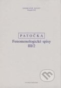 Kniha: Fenomenologické spisy III/2 (Jan Patočka). OIKOYMENH, 2016 Kniha: Fenomenologické spisy III/2 (Jan Patočka). OIKOYMENH, 2016