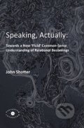 Speaking, Actually - John Shotter, Everything is Connected, 2016