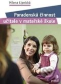 Kniha: Poradenská činnost učitele v mateřské škole (Milena Lipnická). Portál, 2017 Kniha: Poradenská činnost učitele v mateřské škole (Milena Lipnická). Portál, 2017