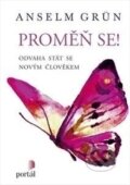 Kniha: Proměň se! (Anselm Grün). Portál, 2017 Kniha: Proměň se! (Anselm Grün). Portál, 2017