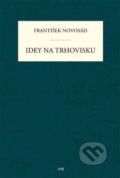 Kniha: Idey na trhovisku (František Novosád). IRIS, 2016 Kniha: Idey na trhovisku (František Novosád). IRIS, 2016