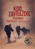Kniha: Kdo zavraždil účastníky Djatlovovy expedice? (Martin Lavay), 2017 Kniha: Kdo zavraždil účastníky Djatlovovy expedice? (Martin Lavay), 2017
