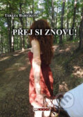 Kniha: Přej si znovu! (Tereza Barvíková). Monument, 2016 Kniha: Přej si znovu! (Tereza Barvíková). Monument, 2016