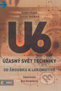 Kniha: Úžasný svět techniky U6: Od šroubku k lokomotivě (Kamila Teslíková a Radek Chajda). Edice ČT, 2017 Kniha: Úžasný svět techniky U6: Od šroubku k lokomotivě (Kamila Teslíková a Radek Chajda). Edice ČT, 2017