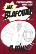 Kniha: Jak blafovat o vínu (Harry Eyres a Jonathan Goodall). Edice knihy Omega, 2017 Kniha: Jak blafovat o vínu (Harry Eyres a Jonathan Goodall). Edice knihy Omega, 2017