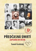 Kniha: Předčasná úmrtí zapsaná v dějinách (Tomáš Čechtický). Mladý svět, 2016 Kniha: Předčasná úmrtí zapsaná v dějinách (Tomáš Čechtický). Mladý svět, 2016