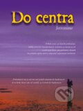 Kniha: Do centra (Jerronime). GC s.r.o., 2016 Kniha: Do centra (Jerronime). GC s.r.o., 2016