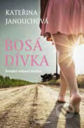 Kniha: Bosá dívka (Kateřina Janouchová). Mladá fronta, 2017 Kniha: Bosá dívka (Kateřina Janouchová). Mladá fronta, 2017