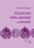 Kniha: Kázání pro dobu adventní a vánoční (Bernard z Clairvaux). Krystal OP, 2016 Kniha: Kázání pro dobu adventní a vánoční (Bernard z Clairvaux). Krystal OP, 2016
