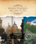 Kniha: Banská Štiavnica (Vladimír Bárta). AB ART press, 2012 Kniha: Banská Štiavnica (Vladimír Bárta). AB ART press, 2012