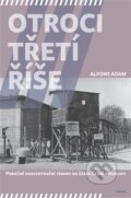 Kniha: Otroci třetí říše (Alfons Adam). G plus G, 2016 Kniha: Otroci třetí říše (Alfons Adam). G plus G, 2016