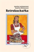 Kniha: Retrokuchařka (Jarmila Lachmannová a Kateřina Bittmanová). ARSCI, 2016 Kniha: Retrokuchařka (Jarmila Lachmannová a Kateřina Bittmanová). ARSCI, 2016