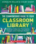 Kniha: The Commonsense Guide to Your Classroom Library (Donalyn Miller a Colby Sharp). Scholastic, 2022 Kniha: The Commonsense Guide to Your Classroom Library (Donalyn Miller a Colby Sharp). Scholastic, 2022