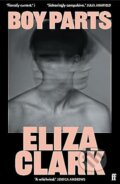Kniha: Boy Parts (Eliza Clark). Faber and Faber, 2023 Kniha: Boy Parts (Eliza Clark). Faber and Faber, 2023