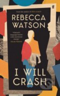 Kniha: I Will Crash (Rebecca Watson). Faber and Faber, 2024 Kniha: I Will Crash (Rebecca Watson). Faber and Faber, 2024