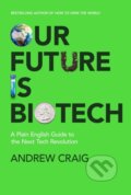 Kniha: Our Future is Biotech (Andrew Craig). John Murray, 2024 Kniha: Our Future is Biotech (Andrew Craig). John Murray, 2024