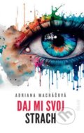Kniha: Daj mi svoj strach (Adriana Macháčová), 2024 Kniha: Daj mi svoj strach (Adriana Macháčová), 2024