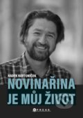 Kniha: Novinařina je můj život (Radek Bartoníček). CPRESS, 2024 Kniha: Novinařina je můj život (Radek Bartoníček). CPRESS, 2024