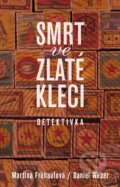 Kniha: Smrt ve zlaté kleci (Daniel Weber a Martina Frühaufová). XYZ, 2017 Kniha: Smrt ve zlaté kleci (Daniel Weber a Martina Frühaufová). XYZ, 2017