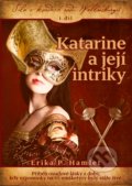 Kniha: Katarine a její intriky (Erika Hamlet). CPRESS, 2017 Kniha: Katarine a její intriky (Erika Hamlet). CPRESS, 2017
