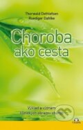 Kniha: Choroba ako cesta (Ruediger Dahlke a Thorwald Dethlefsen). Citadella, 2017 Kniha: Choroba ako cesta (Ruediger Dahlke a Thorwald Dethlefsen). Citadella, 2017