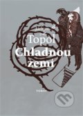 Kniha: Chladnou zemí (Jáchym Topol). Torst, 2017 Kniha: Chladnou zemí (Jáchym Topol). Torst, 2017