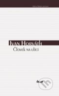 Kniha: Človek na ulici (Ivan Horváth), 2017 Kniha: Človek na ulici (Ivan Horváth), 2017