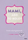 Mami, ako to bolo?, 2017 Mami, ako to bolo?, 2017