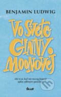 Kniha: Vo svete Ginny Moonovej (Benjamin Ludwig), 2017 Kniha: Vo svete Ginny Moonovej (Benjamin Ludwig), 2017