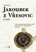 Jakoubek z Vřesovic († 1462) - Jan Boukal, Pavel Ševčík - VEDUTA, 2016