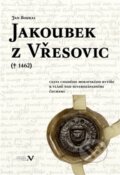 Kniha: Jakoubek z Vřesovic († 1462) (Jan Boukal). Pavel Ševčík - VEDUTA, 2016 Kniha: Jakoubek z Vřesovic († 1462) (Jan Boukal). Pavel Ševčík - VEDUTA, 2016