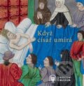 Kniha: Když císař umírá (Autorský kolektív). Národní muzeum, 2016 Kniha: Když císař umírá (Autorský kolektív). Národní muzeum, 2016