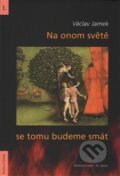 Kniha: Na onom světě se tomu budeme smát (Václav Jamek). Burian a Tichák, 2016 Kniha: Na onom světě se tomu budeme smát (Václav Jamek). Burian a Tichák, 2016