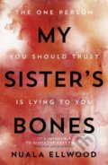 Kniha: My Sister's Bones (Nuala Ellwood). Penguin Books, 2017 Kniha: My Sister's Bones (Nuala Ellwood). Penguin Books, 2017