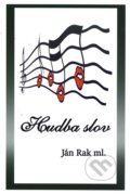 Kniha: Hudba slov (Ján Rak ml.). Ján Rak ml., 2016 Kniha: Hudba slov (Ján Rak ml.). Ján Rak ml., 2016