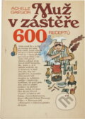 Kniha: Muž v zástěře, aneb, Literární kuchtění, čili, Faire sa cuisine littéraire : 600 receptů (Achille Gregor). , 1991 Kniha: Muž v zástěře, aneb, Literární kuchtění, čili, Faire sa cuisine littéraire : 600 receptů (Achille Gregor). , 1991